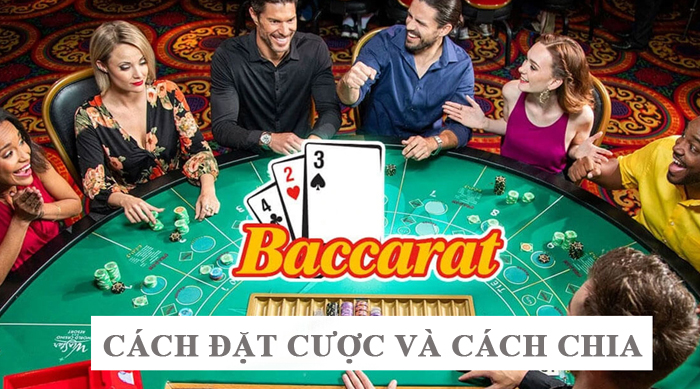 Chi tiết cách đặt cược và cách chia bài Baccarat ra sao?