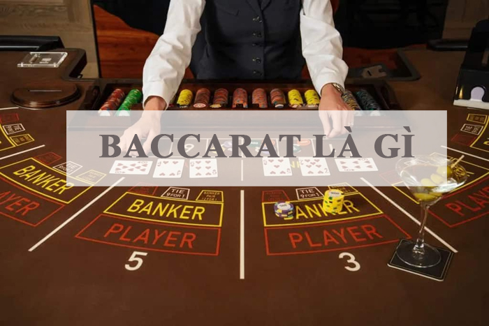 Tìm hiểu chi tiết về khái niệm bài Baccarat là gì