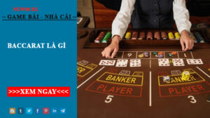 Baccarat Là Gì? Game Bài Ăn Tiền Hay Nhất Thế Giới