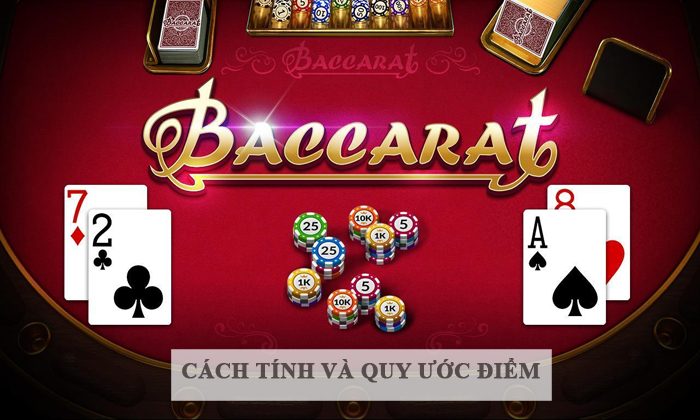 Hướng dẫn chi tiết cách tính và quy ước điểm trong Baccarat