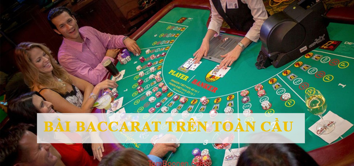 Sự phổ biến của game bài Baccarat trên toàn cầu