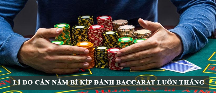 Lí do cần nắm bí kíp đánh baccarat luôn thắng