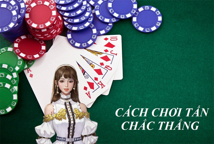 Cách chơi tấn chắc thắng của các chuyên gia