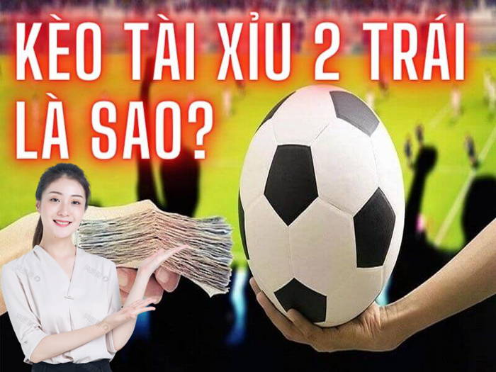 Tài xỉu 2 trái là sao?