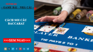 Cách Soi Cầu Baccarat Bất Bại Từ Các Chuyên Gia