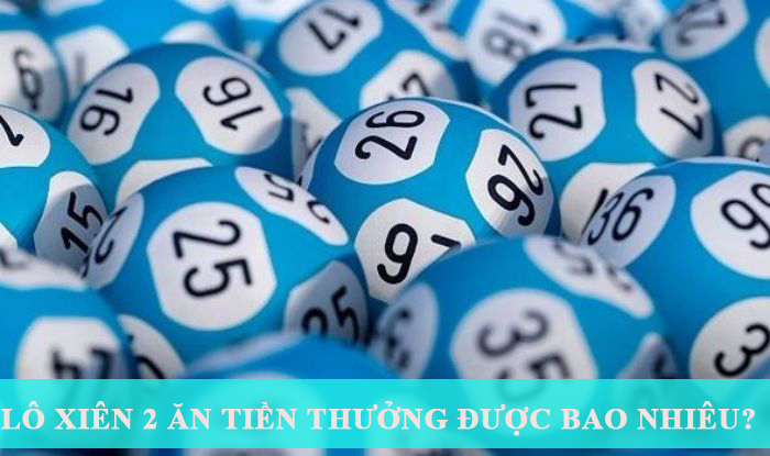 Lô xiên 2 ăn tiền thưởng được bao nhiêu?