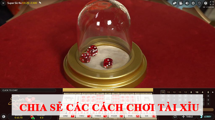 Chia sẻ các cách chơi Tài xỉu có hiệu quả cực cao